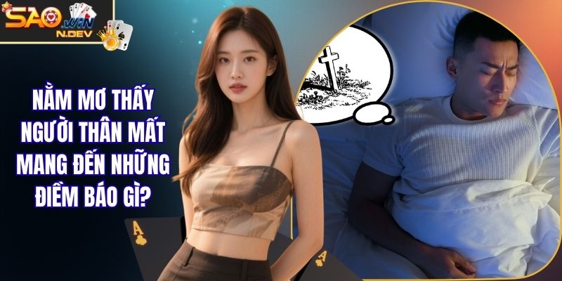 nằm mơ thấy người thân mất